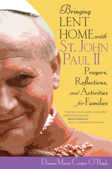 Bringing Lent Home with St. John Paul II : Prayers, Reflections, and Activities for Families