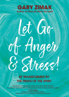 Let Go of Anger and Stress! : Be Transformed by the Fruits of the Spirit