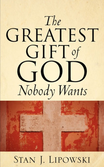 The Greatest Gift of God Nobody Wants