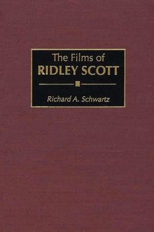 The Films of Ridley Scott by Richard A. Schwartz - Hardback