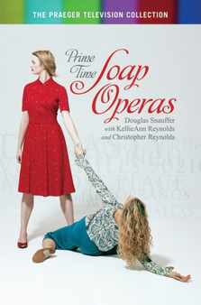 Prime Time Soap Operas by Douglas M. Snauffer - Hardback