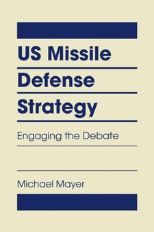US Missile Defense Strategy : Engaging the Debate