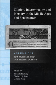 Citation, Intertextuality and Memory in the Middle Ages and Renaissance volume 1 : Text, Music and Image from Machaut to Ariosto by Yolanda) Plumley - Hardback