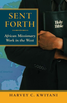 Sent Forth : African Missionary Work in the West