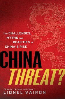 China Threat? : The Challenges, Myths and Realities of China's Rise