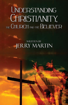 Understanding Christianity, the Church, and the Believer