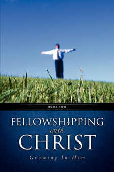 Fellowshipping with Christ -Growing in Him Book 2