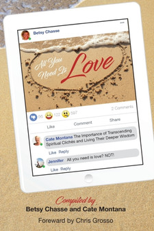 All You Need Is Love : The Importance of transcending spiritual cliches and living their deeper wisdom. by Betsy Chasse - Paperback