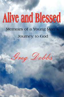 Alive and Blessed : Memoirs of a Young Man's Journey to God