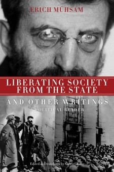 Liberating Society From The State And Other Writings : A Political Reader