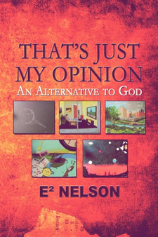 That's Just My Opinion : An Alternative to God