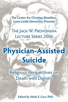 Physician-Assisted Suicide : Religious Perspectives on Death with Dignity