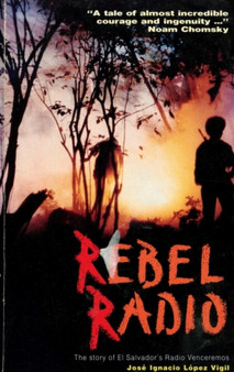 Rebel Radio : Story of El Salvador's Radio Venceremos by Jose Ignacio Lopez Vigil - Paperback