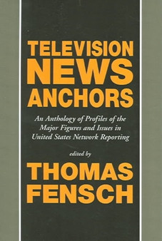 Television News Anchors by Thomas Fensch - Hardback