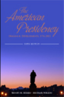 The American Presidency : Origins and Development, 1776--2011