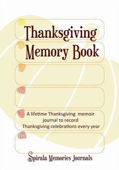 Thanksgiving Memory Book : A Lifetime Thanksgiving Memoir Journal to Record Thanksgiving Celebrations Every Year