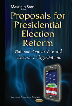 Proposals for Presidential Election Reform : National Popular Vote & Electoral College Options