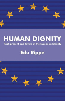 Human Dignity : Past, Present and Future of the European Identity