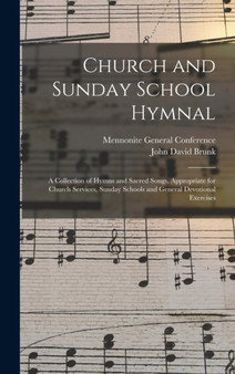 Church and Sunday School Hymnal : a Collection of Hymns and Sacred Songs, Appropriate for Church Services, Sunday Schools and General Devotional Exercises by John David 1872-1926 Brunk - Hardback
