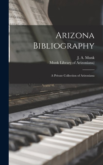 Arizona Bibliography; a Private Collection of Arizoniana by J a 1847-1927 Munk - Hardback