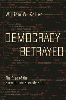 Democracy Betrayed : The Rise of the Surveillance Security State