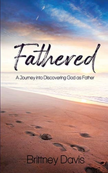 Fathered : A Journey into Discovering God as Father