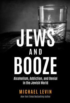 Jews and Booze : Alcoholism, Addiction, and Denial in the Jewish World
