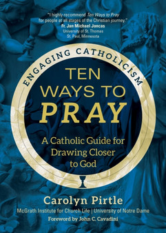 Ten Ways to Pray : A Catholic Guide for Drawing Closer to God
