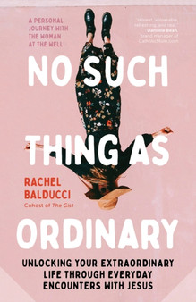 No Such Thing as Ordinary : Unlocking Your Extraordinary Life through Everyday Encounters with Jesus