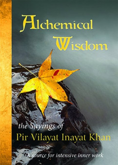 Alchemical Wisdom : The Sayings of Pir Vilayat Inayat Khan