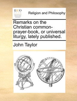 Remarks on the Christian Common-Prayer-Book, or Universal Liturgy, Lately Published.