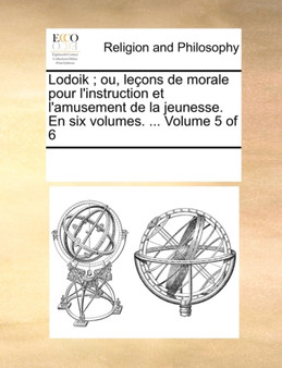 Lodoik; ou, lecons de morale pour l'instruction et l'amusement de la jeunesse. En six volumes. ... Volume 5 of 6