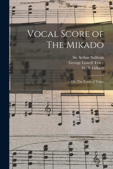 Vocal Score of The Mikado; or, The Town of Titipu by George Lowell Tracy - Paperback