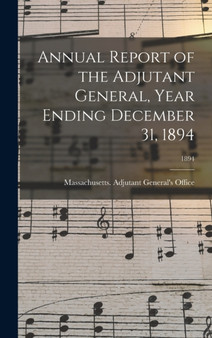 Annual Report of the Adjutant General, Year Ending December 31, 1894; 1894 by Massachusetts Adjutant General's Off - Hardback