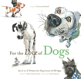 For the Love of Dogs : An A-to-Z Primer for Dog Lovers of All Ages by Allison Weiss Entrekin - Hardback For the Love of Dogs : An A-to-Z Primer for Dog Lovers of All Ages by Allison Weiss Entrekin - Hardback