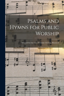Psalms and Hymns for Public Worship [microform] : Selected for the Use of Trinity Church, Montreal by Anonymous - Paperback