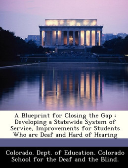 A Blueprint for Closing the Gap : Developing a Statewide System of Service, Improvements for Students Who Are Deaf and Hard of Hearing