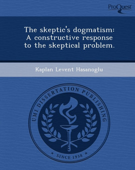 The Skeptic's Dogmatism: A Constructive Response to the Skeptical Problem