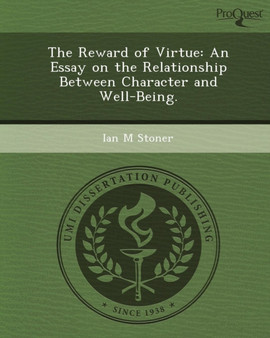 The Reward of Virtue: An Essay on the Relationship Between Character and Well-Being