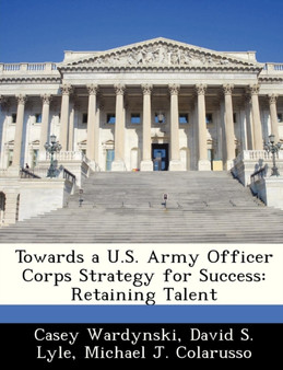 Towards A U.S. Army Officer Corps Strategy for Success : Retaining Talent