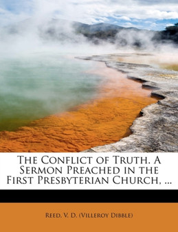 The Conflict of Truth. a Sermon Preached in the First Presbyterian Church, ...