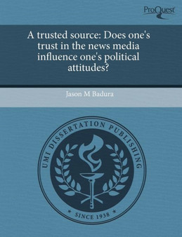 A Trusted Source: Does One's Trust in the News Media Influence One's Political Attitudes?