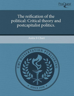 The Reification of the Political : Critical Theory and Postcapitalist Politics.