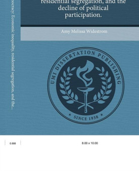 Impoverished democracy : Economic inequality, residential segregation, and the decline of political participation.