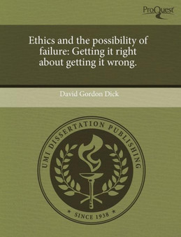 Ethics and the Possibility of Failure: Getting It Right about Getting It Wrong
