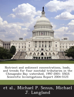 Nutrient and Sediment Concentrations, Loads, and Trends for Four Nontidal Tributaries in the Chesapeake Bay Watershed, 1997-2001 : Usgs Scientific Investigations Report 2004-5125