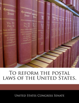 To Reform the Postal Laws of the United States.