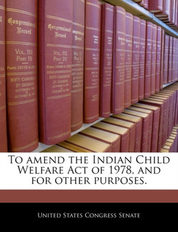 To Amend the Indian Child Welfare Act of 1978, and for Other Purposes.