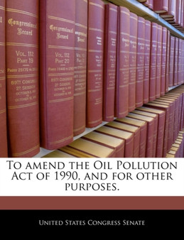 To Amend the Oil Pollution Act of 1990, and for Other Purposes.