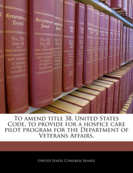 To Amend Title 38, United States Code, to Provide for a Hospice Care Pilot Program for the Department of Veterans Affairs.